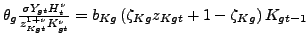$ \theta_{g}\frac{\sigma Y_{gt}H_{t}^{\nu}}{z_{Kgt}^{1+\nu}K_{gt}^{\nu}} =b_{Kg}\left( \zeta_{Kg}z_{Kgt}+1-\zeta_{Kg}\right) K_{gt-1}$