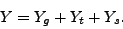 \begin{displaymath} Y=Y_{g}+Y_{t}+Y_{s}. \end{displaymath}