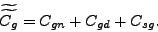 \begin{displaymath} \widetilde{\widetilde{C_{g}}}=C_{gn}+C_{gd}+C_{sg}\text{ .} \end{displaymath}