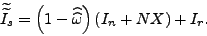 \begin{displaymath} \widetilde{\widetilde{I_{s}}}=\left( 1-\widehat{\widehat{\omega}}\right) \left( I_{n}+NX\right) +I_{r}\text{ .} \end{displaymath}