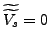 $\widetilde{\widetilde{V_{s}}}=0$