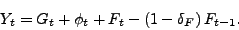 \begin{displaymath} Y_{t}=G_{t}+\phi_{t}+F_{t}-\left( 1-\delta_{F}\right) F_{t-1}\text{.} \end{displaymath}