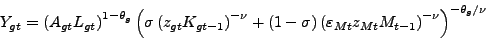 \begin{displaymath} Y_{gt}=\left( A_{gt}L_{gt}\right) ^{1-\theta_{g}}\left( \sigma\left( z_{gt}K_{gt-1}\right) ^{-\nu}+\left( 1-\sigma\right) \left( \varepsilon _{Mt}z_{Mt}M_{t-1}\right) ^{-\nu}\right) ^{-\theta_{g}/\nu} \end{displaymath}
