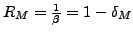 $R_{M}=\frac{1}{\beta}=1-\delta_{M}$