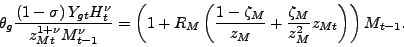 \begin{displaymath} \theta_{g}\frac{\left( 1-\sigma\right) Y_{gt}H_{t}^{\nu}}{z_{Mt}^{1+\nu }M_{t-1}^{\nu}}=\left( 1+R_{M}\left( \frac{1-\zeta_{M}}{z_{M}}+\frac {\zeta_{M}}{z_{M}^{2}}z_{Mt}\right) \right) M_{t-1}\text{.} \end{displaymath}