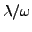 $\lambda/\omega$
