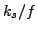 $k_{s}/f$