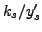 $k_{s}/y_{s}^{\prime}$