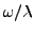 $\omega/\lambda$
