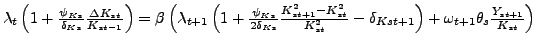 $ \lambda_{t}\left( 1+\frac{\psi_{Ks}}{\delta_{Ks}}\frac{\Delta K_{st} }{K_{st-1}}\right) =\beta\left( \lambda_{t+1}\left( 1+\frac{\psi_{Ks} }{2\delta_{Ks}}\frac{K_{st+1}^{2}-K_{st}^{2}}{K_{st}^{2}}-\delta _{Kst+1}\right) +\omega_{t+1}\theta_{s}\frac{Y_{st+1}}{K_{st}}\right) $