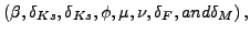 $\left( \beta,\text{ }\delta _{Ks},\text{ }\delta_{Ks},\text{ }\phi,\text{ }\mu,\text{ }\nu,\text{ } \delta_{F},\text{ and }\delta_{M}\right) ,$