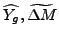 $ \widehat{Y_{g}},\widetilde{\Delta M}$