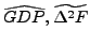 $ \widehat{GDP},\widetilde{\Delta^{2}F}$