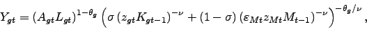 \begin{displaymath} Y_{gt}=\left( A_{gt}L_{gt}\right) ^{1-\theta _{g}}\left( \sigma \left( z_{gt}K_{gt-1}\right) ^{-\nu }+\left( 1-\sigma \right) \left( \varepsilon _{Mt}z_{Mt}M_{t-1}\right) ^{-\nu }\right) ^{-\theta _{g}/\nu }, \end{displaymath}