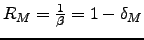 $R_{M}=\frac{1}{\beta }=1-\delta _{M}$