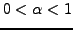 $ 0<\alpha<1$