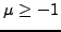 $ \mu \geq-1$