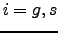 $i=g,s$