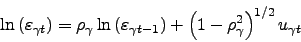 \begin{displaymath} \ln \left( \varepsilon _{\gamma t}\right) =\rho _{\gamma }\ln \left( \varepsilon _{\gamma t-1}\right) +\left( 1-\rho _{\gamma }^{2}\right) ^{1/2}u_{\gamma t} \end{displaymath}