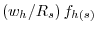 \left( {w_h /R_s } \right)f_{h\left( s \right)} 