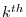 k^{th}