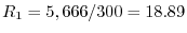 R_1 ={5,666} \mathord{\left/ {\vphantom {{5,666} {300}}} \right. \kern-\nulldelimiterspace} {300}=18.89