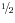 \raise.5ex\hbox{$\scriptstyle 1$}\kern-.1em/ \kern-.15em\lower.25ex\hbox{$\scriptstyle 2$} 