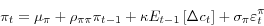 \begin{displaymath} \pi_{t}=\mu_{\pi}+\rho_{\pi\pi}\pi_{t-1}+\kappa E_{t-1}\left[ \Delta c_{t}\right] +\sigma_{\pi}\varepsilon_{t}^{\pi} \end{displaymath}
