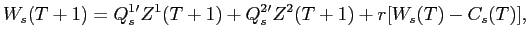 LaTex Encoded Math: \displaystyle W_{s}(T+1) = Q^{1}_{s}'Z^{1}(T+1) + Q^{2}_{s}'Z^{2}(T+1) + r[W_{s}(T)- C_{s}(T)],