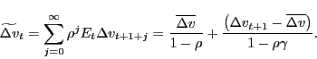 \begin{displaymath} \widetilde{\Delta v}_{t}= \sum_{j=0}^{\infty} \rho^j E_t \Delta v_{t+1+j} = \frac{\overline{\Delta v}}{1-\rho}+\frac{\left(\Delta v_{t+1}-\overline{\Delta v}\right)}{1-\rho\gamma}. \end{displaymath}