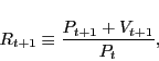 \begin{displaymath} R_{t+1} \equiv \frac{P_{t+1} + V_{t+1}}{P_t}, \end{displaymath}