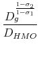 \displaystyle {\frac{D_g^{\frac{1-\sigma_2}{1-\sigma_1}}}{D_{HMO}}}