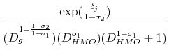 \displaystyle {\frac{\exp({\frac{\delta_j}{1-\sigma_2}})}{(D_g^{1-\frac{1-\sigma_2}{1-\sigma_1}})(D_{HMO}^{\sigma_1})(D_{HMO}^{1-\sigma_1}+1)}}