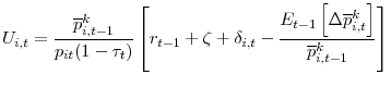 \displaystyle U_{i,t}=\frac{\overline{p}_{i,t-1}^{k}}{p_{it}(1-\tau_{t})}\left[ r_{t-1}+\zeta+\delta_{i,t}-\frac{E_{t-1}\left[ \Delta\overline{p}_{i,t}% ^{k}\right] }{\overline{p}_{i,t-1}^{k}}\right]% 