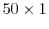  50 \times1