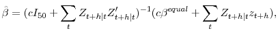 \displaystyle \hat\beta= (c I_{50} + \sum_{t} Z_{t+h\vert t} Z_{t+h\vert t}^{\prime})^{-1} (c \beta^{equal} + \sum_{t} Z_{t+h\vert t} z_{t+h}),