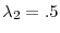  \lambda_2 = .5