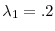  \lambda _{1}=.2