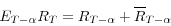 \begin{displaymath} E_{T-\alpha } R_{T} =R_{T-\alpha } +\overline R _{T-\alpha } \end{displaymath}