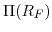  \Pi(R_{F})