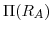  \Pi(R_{A})