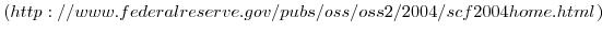  \left( {\footnotesize http://www.federalreserve.gov/pubs/oss/oss2/2004/scf2004home.html}% \right) 