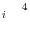 _{i} \quad ^{4}