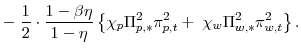 \displaystyle -\; \frac{1}{2}\cdot\frac{1-\beta\eta}{1-\eta} \left\{ \chi_{p}\Pi_{p,\ast }^{2}\pi_{p,t}^{2} +\; \chi_{w}\Pi_{w,\ast}^{2}\pi_{w,t}^{2}\right\} .
