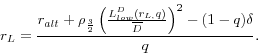 \begin{displaymath} r_L =\frac{r_{alt} +\rho _ \frac{3}{2}\left( {\frac{L_{low}^D (r_{L,} q)}{\overline D }} \right)^2-(1-q)\delta }{q}. \end{displaymath}
