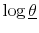  \log\underline {\theta}
