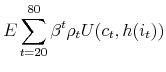 \displaystyle E\sum_{t=20}^{80}\beta^t\rho_tU(c_t,h(i_t))