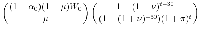 \displaystyle \left(\frac{(1-\alpha_0)(1-\mu)W_0}{\mu}\right)\left( \frac{1-(1+\nu)^{t-30}}{(1-(1+\nu)^{-30})(1+\pi)^t}\right)