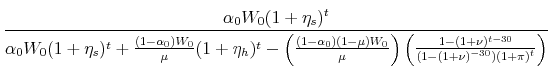 \displaystyle \frac{\alpha_0 W_0 (1+\eta_s)^t}{\alpha_0 W_0 (1+\eta_s)^t+\frac{(1-\alpha_0)W_0}{\mu}(1+\eta_h)^t-\left(\frac{(1-\alpha_0)(1-\mu)W_0}{\mu}\right) \left(\frac{1-(1+\nu)^{t-30}}{(1-(1+\nu)^{-30})(1+\pi)^t}\right)}