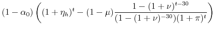 \displaystyle (1-\alpha_0)\left( (1+\eta_h)^t - (1-\mu)\frac{1-(1+\nu)^{t-30}}{(1-(1+\nu)^{-30})(1+\pi)^t}\right)